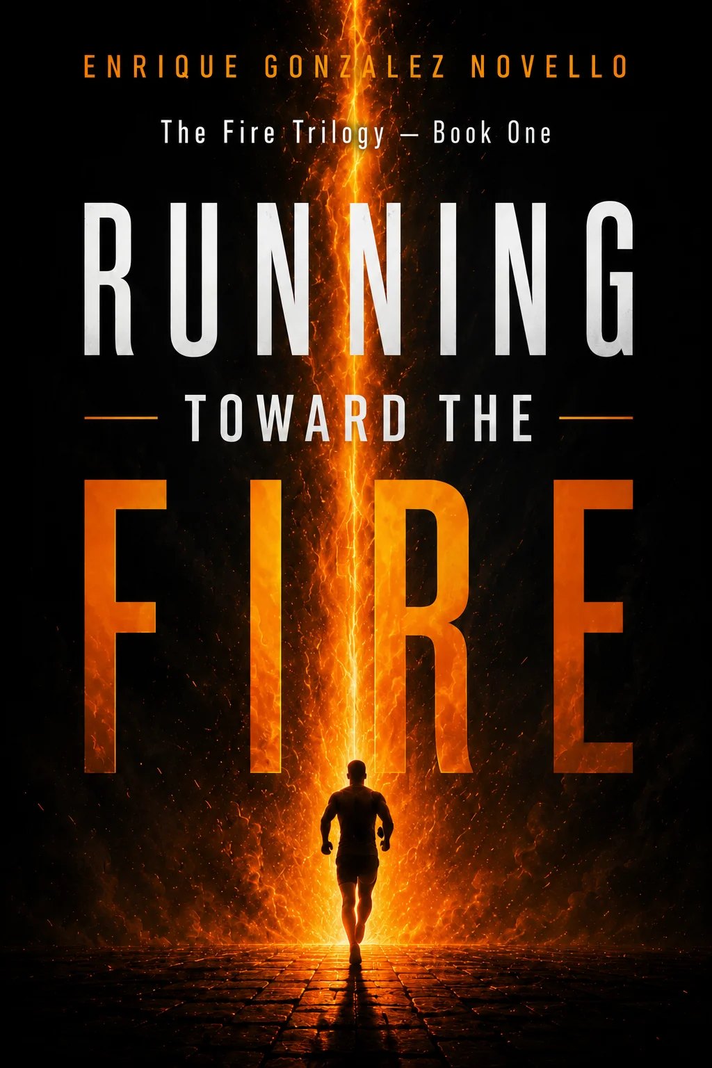 Running Toward the Fire — Book One of The Fire Trilogy by Enrique Gonzalez Novello